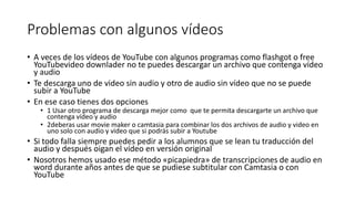 Una vez que tienes el link al vídeo instructivo
subtitulado
• Puedes cortarlo y pegarlo en un e-mail donde darás
acceso a tus alumnos a este y otros recursos como
Powerpoints y pdfs y a un link recopilador de
respuestas para un cuestionario de comprobación del
estudio.
• También puedes incorporar el video a una de las
preguntas de un cuestionario de comprobación en
Googleforms
 