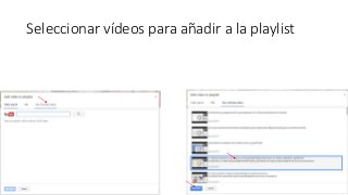 Seleccionar vídeos para añadir a la playlist
 