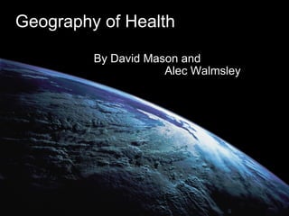 Geography of Health By David Mason and       Alec Walmsley 