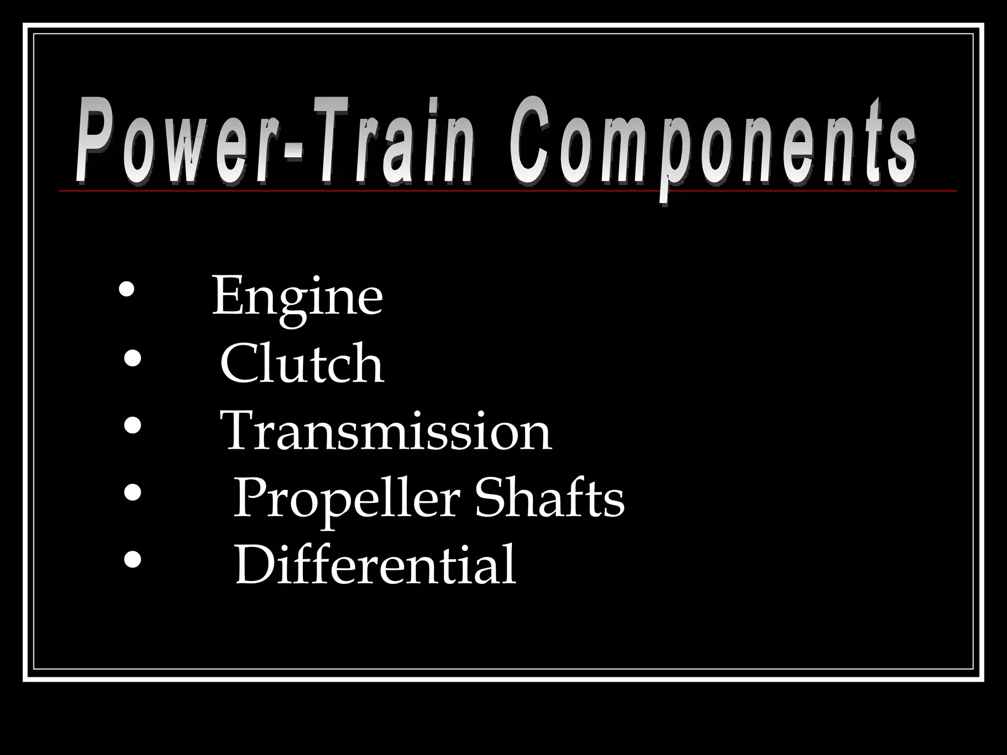 Power-Train Components Engine Clutch Transmission Propeller Shafts Differential 