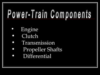 Power-Train Components Engine Clutch Transmission Propeller Shafts Differential 