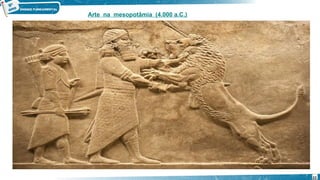 Arte na mesopotâmia (4.000 a.C.)
22
 