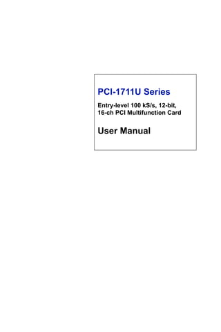 PCI-1711U Series
Entry-level 100 kS/s, 12-bit,
16-ch PCI Multifunction Card
User Manual
 