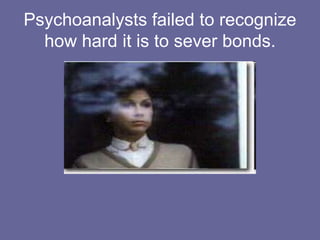 Modernist perspective arose out of the writings of Sigmund FreudPsychoanalytic school believed in the importance of breaking bonds with the deceasedThey viewed grief as a “bothersome interruption” that must be “worked through”Reflected in statements such as: “move on” or “get over it”
