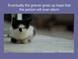 Application of Freud’s Oedipal Theory to Grief WorkAn internalization of the lost object allows for a continuing attachment to the deceasedThe mourner identifies with aspects of the deceased, assuming certain characteristicsResult: An ego that has been enriched