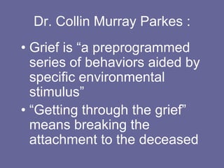 Lindemann (continued)Grief ends when the person is able to “let go”