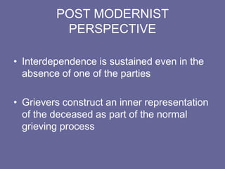 Dr. Collin Murray Parkes :Grief is “a preprogrammed series of behaviors aided by specific environmental stimulus”“Getting through the grief” means breaking the attachment to the deceased