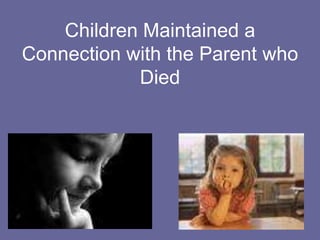 Doran & Hansen (continued)Maintaining bonds helped families:Cope2. Gave them comfort and support3.	Enabled them to transition from the past to the future