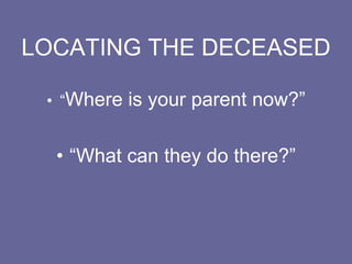 Psychoanalysts:1.  Recognized that child maintained a connection or inner representation with the deceased parent2.	Allows the child to keep the deceased with them3.  Aids in understanding and accepting the reality of the death3.  Viewed inner representation as static and unchanging