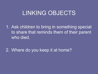 Administered the Child’s Understanding of Death questionnaireResponses suggested that efforts to connect were due to a lack of understanding of the finality of deathFound instead that bereaved children understand younger than non-bereaved children