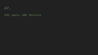 A7.
AIM, Apple, IBM, Motorola
 