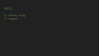 A11.
X: Donkey Kong
Y: Popeye
 