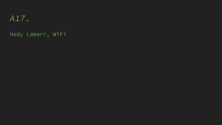 A17.
Hedy Lamarr, WiFi
 