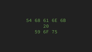 54 68 61 6E 6B
20
59 6F 75
 