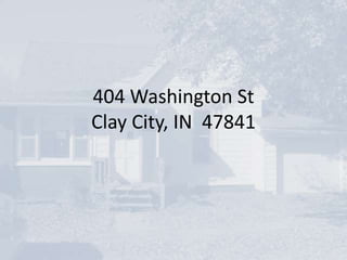 404 Washington St
Clay City, IN 47841
 