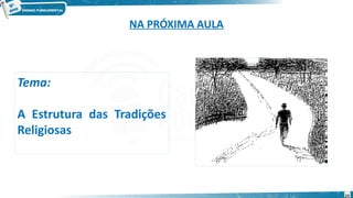 NA PRÓXIMA AULA
Tema:
A Estrutura das Tradições
Religiosas
23
 