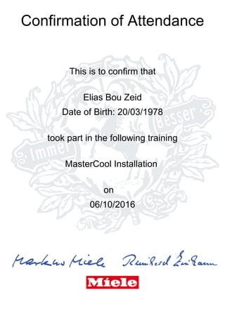 Confirmation of Attendance
This is to confirm that
Elias Bou Zeid
Date of Birth: 20/03/1978
took part in the following training
MasterCool Installation
on
06/10/2016
 