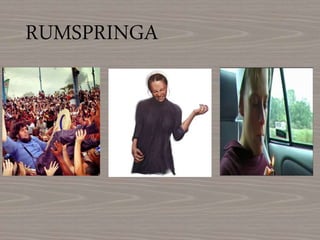 RUMSPRINGA
 