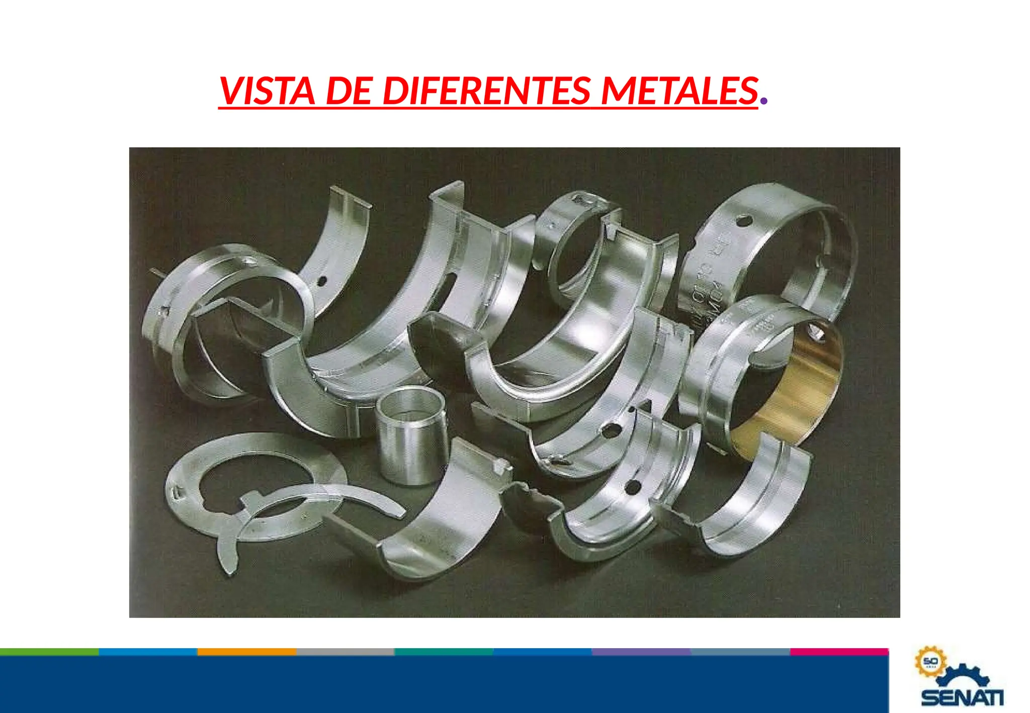VISTA DE DIFERENTES METALES.
 