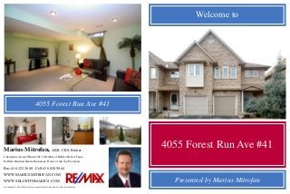 Not intended to solicit Sellers or Buyers currently under written contract with another Realtor.
4055 Forest Run Ave #41Marius Mitrofan, ABR, CRS, Broker
Chairman’s Award Winner 2013, Member of ReMax Hall of Fame
Re/Max Realtron Realty Brokerage, Home of the Top Producers
Bus:416 222 2600 Cell:416 828 9064
WWW.MARIUSMITROFAN.COM
WWW.SELLWITHMARIUS.COM
4055 Forest Run Ave #41
Presented by Marius Mitrofan
Welcome to
 