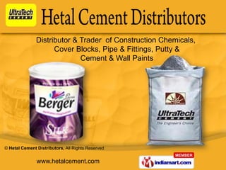 Distributor & Trader of Construction Chemicals,
                     Cover Blocks, Pipe & Fittings, Putty &
                             Cement & Wall Paints




© Hetal Cement Distributors, All Rights Reserved


               www.hetalcement.com
 
