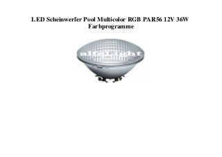 LED Scheinwerfer Pool Multicolor RGB PAR56 12V 36W
Farbprogramme
 