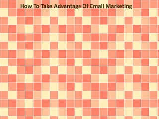 How To Take Advantage Of Email Marketing
 
