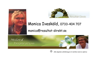 Alla digitala utbildningar är märkta med en stjärna
Monica Ivesköld, 0733-404 707
monica@resultat-direkt.se
 