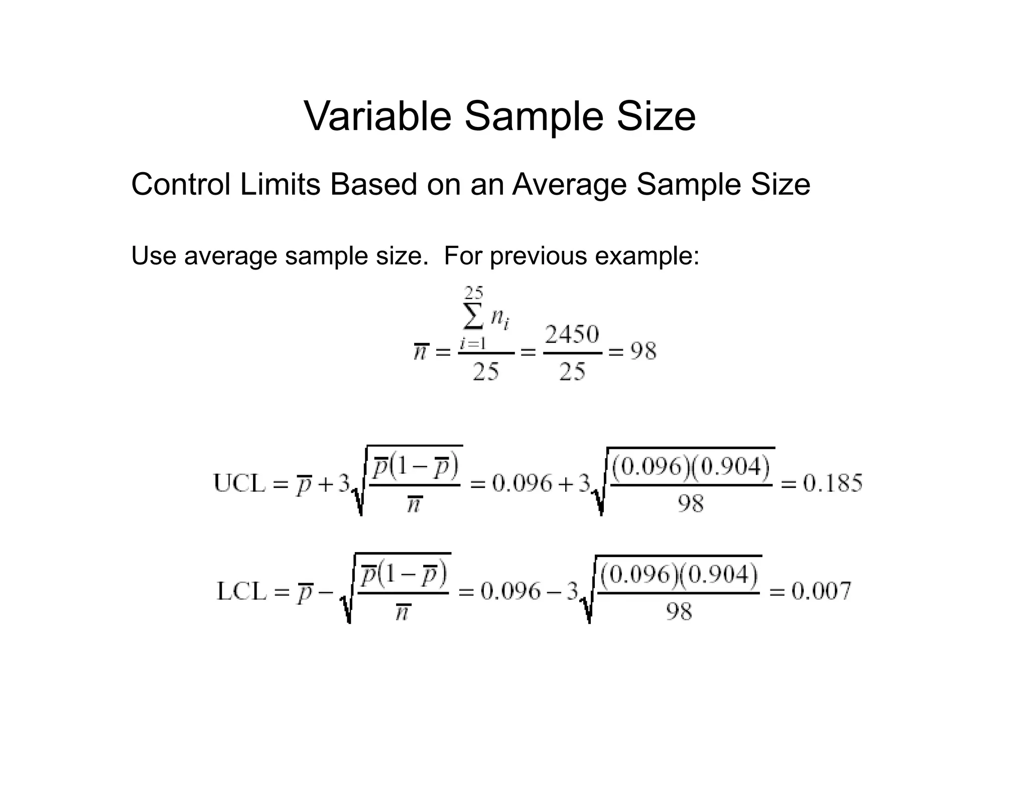 Variable Sample Size
Control Limits Based on an Average Sample Size
U l i F i lUse average sample size. For previous example:
 