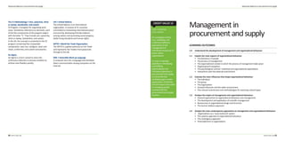 Advanced diploma in procurement and supply
09
Advanced diploma in procurement and supply
08
The 5 S Methodology • Sort, systemise, shine
or sweep, standardise, and sustain
5S Program: A program for organising work
areas. Sometimes referred to as elements, each
of the ﬁve components of the program begins
with the letter “S.” They include sort, systemise,
shine or sweep, standardise, and sustain.
In the UK, the concept is converted to the 5C
program comprising ﬁve comparable
components: clear out, conﬁgure, clean and
check, conformity, and custom and practice.
Six Sigma
Six Sigma is a term coined to stress the
continuous reduction in process variation to
achieve near-ﬂawless quality.
UN • United Nations
The United Nations is an international
organisation. It consists of 51 countries
committed to maintaining international peace
and security, developing friendly relations
among nations and promoting social progress,
better living standards and human rights.
WFTO • World Fair Trade Organisation
The WFTO is a global authority on Fair Trade
and represents Fair Traders from grassroots
through to the G8.
XML • Extensible Mark-up Language
A computer term for a language that facilitates
direct communication among computers on the
Internet.
Managementin
procurementandsupply
LEARNING OUTCOMES
1.0 Understand the development of management and organisational behaviour
1.1 Explain the main aspects of organisational behaviour
• The behaviour of people
• The process of management
• The organisational context in which the process of management takes place
• Organisational metaphors
• The psychological contract: individual and organisational expectations
• Interactions with the external environment
1.2 Evaluate the main inﬂuences that shape organisational behaviour
• The individual
• The group
• The organisation
• Societal inﬂuences and the wider environment
• The cultural environment and methodologies for assessing cultural types
1.3 Analyse the origins of management and organisational behaviour
• Classical approaches to organisational behaviour and management
• The development and application of scientiﬁc management
• Bureaucracy in organisational design and structure
• The human relations approach
1.4 Analyse the main contemporary approaches to management and organisational behaviour
• Organisations as a ‘socio-technical’ system
• The systems approach to organisational behaviour
• The contingency approach
• Postmodernism in organisations
On completion of this
unit, candidates will
understand diﬀerent
approaches to the
management of
individuals and groups or
teams within
organisations.
In order to develop
expertise in developing
and fulﬁlling
organisational and
functional objectives in
procurement and supply,
it is essential that
candidates gain a wider
appreciation of theories
and techniques that relate
to managing people
involved with the
procurement and supply
function.
CREDIT VALUE 12
 