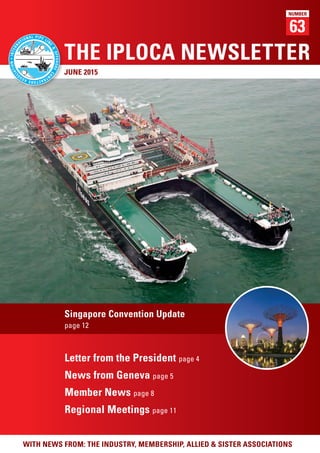 63
NUMBER
THE IPLOCA NEWSLETTER
Letter from the President page 4
News from Geneva page 5
Member News page 8
Regional Meetings page 11
Singapore Convention Update
page 12
JUNE 2015
WITH NEWS FROM: THE INDUSTRY, MEMBERSHIP, ALLIED & SISTER ASSOCIATIONS
 