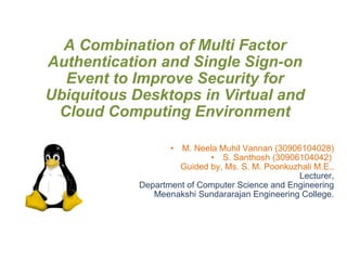 A Combination of Multi Factor Authentication and Single Sign-on Event to Improve Security for Ubiquitous Desktops in Virtual and Cloud Computing Environment ,[object Object],[object Object],[object Object],[object Object],[object Object],[object Object]