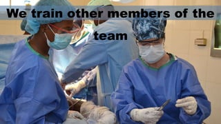 We train other members of the
team
 