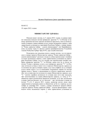 Билтен Републичког јавног правобранилаштва
11
М-443/12
19. април 2012. године
МИНИСТАРСТВУ ЗДРАВЉА
Поводом вашег захтева, од 5. априла 2012. године, за давање прав-
ног мишљења поводом захтева привредног друштва "Т.." из Италије за на-
кнаду трошкова насталих поводом активности преузетих у вези са незакљу-
ченим уговором о јавној набавци услуге пописа медицинске опреме у свим
здравственим установма на територији Републике Србије, у оквиру пројек-
та "Развој здравства Србије – додатно финансирање", ово Правобранила-
штво, на основу члана 13. Закона о јавном правобранилаштву ("Службени
гласник Репбулике Србије" број 43/91), даје следеће мишљење:
Размотрили смо чињенице изнете у вашем захтеву, где сте навели:
да је у оквиру пројекта Министарства здравља "Развој здравства Србије –
додатно финансирање" расписан тендер за избор најповољнијег понуђача
за попис медицинске опреме у свим здравственим установама на терито-
рији Републике Србије; да је на тендеру као најповољнији понуђач иза-
брано привредно друштво "Т.." из Италије, након чега му је послат на
потпис Уговор о пружању услуга; да је привредно друштво "Т.." из Ита-
лије потписало уговор и након тога га вратило Министарству здравља да
га потпише као друга уговорна страна; да је тада утврђено да су уговорне
услуге веома скупе и да за пописивање медицинске опреме не постоји
правни основ у Закону о евиденцијама из области здравствене заштите,
због чега уговор није ни потписан од стране Министарства здравља; да је
"Т.." започео одређене активности из уговора иако исти није закључен,
због непотписивања од стране Министарства здравља, а о чему је "Т.."
обавештен преко руководиоца Пројектне јединице; да је пре достављања
уговора (претпостављамо да сте мислили – пре достављања уговора на
потпис "Т..-у"), 9. августа 2011. године, министар упутио допис свим
здравственим установама којим су обавештене да ће се у периоду од сеп-
тембра до децембра 2011. године у оквиру активности пројекта Мини-
старства здравља "Развој здравства Србије – додатно финансирање" спро-
водити попис медицинске опреме у свим здравственим установама из
 