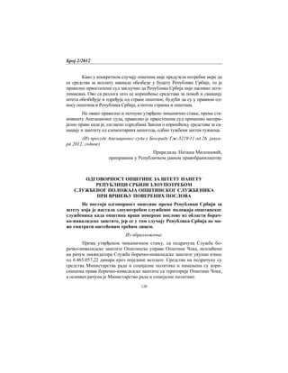Број 2/2012
120
Како у конкретном случају општина није предузела потребне мере да
се средства за исплату накнаде обезбеде у буџету Републике Србије, то је
правилно првостепени суд закључио да Република Србија није пасивно леги-
тимисана. Ово са разлога што се коришћење средстава за помоћ и санацију
штета обезбеђује и одређује од стране општине, будући да су у правном од-
носу општина и Република Србија, а потом странка и општина.
На овако правилно и потпуно утврђено чињенично стање, према ста-
новишту Апелационог суда, правилно је првостепени суд применио матери-
јално право када је, сагласно одредбама Закона о коришћењу средстава за са-
нацију и заштиту од елементарних непогода, одбио тужбени захтев тужиоца.
(Из пресуде Апелационог суда у Београду Гж-3219/11 од 26. јануа-
ра 2012. године)
Приредила: Наташа Милошевић,
приправник у Републичком јавном правобранилаштву
OДГОВОРНОСТ ОПШТИНЕ ЗА ШТЕТУ НАНЕТУ
РЕПУБЛИЦИ СРБИЈИ ЗЛОУПОТРЕБОМ
СЛУЖБЕНОГ ПОЛОЖАЈА ОПШТИНСКОГ СЛУЖБЕНИКА
ПРИ ВРШЕЊУ ПОВЕРЕНИХ ПОСЛОВА
Не постоји одговорност oпштине према Републици Србији за
штету која је настала злоупотребом службеног положаја општинског
службеника када општина врши поверене послове из области борач-
ко-инвалидске заштите, јер се у том случају Република Србија не мо-
же сматрати оштећеним трећим лицем.
Из образложења:
Према утврђеном чињеничном стању, са подрачуна Службе бо-
рачко-инвалидске заштите Општинске управе Општине Чока, исплаћени
на рачун ликвидатора Службе борачко-инвалидске заштите укупан износ
од 6.465.057,22 динара кроз поједине исплате. Средства на подрачуну су
средства Министарства рада и социјалне политике и намењена су кори-
сницима права борачко-инвалидске заштите са територије Општине Чока,
а оснивач рачуна је Министарство рада и социјалне политике.
 