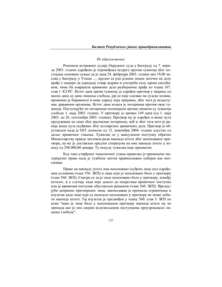 Билтен Републичког јавног правобранилаштва
127
Из образложења:
Решењем истражног судије Окружног суда у Београду од 7. апри-
ла 2003. године одређено је спровођење истраге против тужиоца због по-
стојања основане сумње да је дана 24. фебруара 2003. године око 19,00 ча-
сова у Београду у Улици ..., заједно са још једним лицем затечен на делу
крађе у намери да украдену ствар задржи и употреби силу према оштеће-
ном, чиме би извршили кривично дело разбојничке крађе из члана 167.
став 1. КЗ РС. Истог дана према тужиоцу је одређен притвор у трајању од
месец дана од дана лишења слободе, јер се није одазвао на судске позиве,
променио је боравиште и нову адресу није пријавио, због чега је недосту-
пан државним органима. Истог дана издата је потерница против овде ту-
жиоца. Поступајући по потерници полицијски органи лишили су тужиоца
слободе 1. маја 2003. године. У притвору је провео 149 дана (од 1. маја
2003. до 26. септембра 2003. године). Притвор му је одређен и више пута
продужаван не само због расписане потернице, већ и због тога што је ра-
није више пута осуђиван због истоврсних кривичних дела. Притвор је об-
устављен када је ОЈТ дописом од 12. новембра 2004. године одустао од
даљег кривичног гоњења. Тужилац се у вансудском поступку обратио
Министарству правде захтевом ради накнаде штете због неоснованог при-
твора, па му је достављен предлог споразума на име накнаде штете у из-
носу од 298.000,00 динара. Ту понуду тужилац није прихватио.
Код тако утврђеног чињеничног стања правилно је примењено ма-
теријално право када је тужбени захтев правноснажно одбијен као нео-
снован.
Право на накнаду штете има неосновано осуђено лице под одређе-
ним условима (члан 556. ЗКП) и лице које је неосновано било у притвору
(члан 560. ЗКП). Сматра се да је лице неосновано било у притвору, између
осталог, и у случају када није дошло до покретања кривичног поступка
или је кривични поступак обустављен решењем (члан 560. ЗКП). Вредну-
јући допринос притвореног лица, законодавац је прописао ограничења и
изузетак када лице које се налазило неосновано у притвору не може доби-
ти накнаду штете. Тај изузетак је предвиђен у члану 560. став 3. ЗКП по
коме "иако је лице било у неоснованом притвору накнада штете му не
припада ако је оно својим недозвољеним поступцима проузроковало ли-
шење слободе".
 