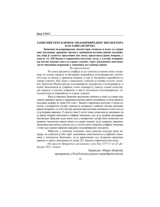 Број 2/2012
156
ЗАПИСНИК РЕПУБЛИЧКОГ ПОЉОПРИВРЕДНОГ ИНСПЕКТОРА
КАО ЈАВНА ИСПРАВА
Записник пољопривредног инспектора, сачињен и издат од стране
овог надлежног државног органа у границама његових јавних овлашће-
ња, који је тужитељ предложио као доказ, представља јавну исправу, у
смислу чл. 238 Закона о парничном поступку, па је, у случају оспорава-
ња његове доказне снаге од стране туженог, терет доказивања неистини-
тости чињеница садржаних у записнику на туженој страни.
Из образложења:
Из списа предмета утврђује се да тужилац утужени износ потра-
жује по основу накнаде за бесправно коришћење пољопривредног земљи-
шта које се налази у државној својини, а које је бесправно коришћено од
стране туженог. Као доказ о наведеном, тужилац је између осталог доста-
вио Записник Министарства пољопривреде, шумарства и водопривреде, а
којим Записником је утврђена тачна локација (у смислу ознаке катастар-
ске парцеле и укупне површине и врсте земљишта) пољопривредног зе-
мљишта које је коришћено од стране туженог.
Како је наведени Записник несумњиво сачињен и издат од стране над-
лежног државног органа у границама његових јавних овлашћења, то исти предста-
вља јавну исправу из члана 230. став 1. Закона о парничном поступку. Сходно из-
нетом, у конкретном случају тужилац је основаност тужбеног захтева доказивао
јавном исправом, те стога постоји законска претпоставка доказаности онога што је
у тој исправи наведено. У смислу става 3. истог члана, дозвољено је доказивати да
су јавној исправи неистинито утврђене чињенице, или да је исправа неисправно
састављена. Наведено даље значи да је у конкретном случају било дозвољено до-
казивати чињеничне наводе изнете од стране туженог да је садржина наведеног
Записника неистинита, односно да су у истом унете погрешно утврђене чињенице
о томе да је тужени корисник наведеног пољопривредног земљишта.
Међутим, у описаној ситуацији, када тужилац поседује јавну ис-
праву, на туженом је био терет доказивања неистинитости утврђених чиње-
ница у поменутом Записнику, па је првостепени суд погрешно применио
правило о терету доказивања из члана 223. Закона о парничном поступку.
(Из пресуде Привредног апелационог суда Пж-3757/11 од 22. фе-
бруара 2012. године)
Приредио: Мирко Шефчић,
приправник у Републичком јавном правобранилаштву
 