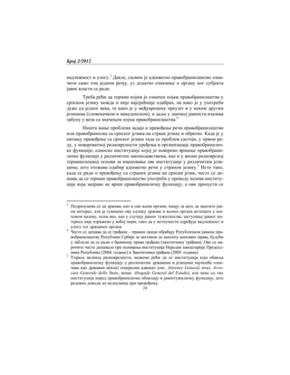Број 2/2012
24
надлежност и улогу.3
Дакле, сасвим је адекватно правобранилаштво озна-
чити само том једном речју, уз додатно означење о органу ког субјекта
јавне власти се ради.
Треба рећи да термин којим је означен појам правобранилаштва у
српском језику можда и није најсрећније одабран, па иако је у употреби
дуже од једног века, те иако је у међувремену преузет и у неким другим
језицима (словеначком и македонском), и даље у лаичкој јавности изазива
забуну у вези са значењем појма правобранилаштва.4
Ништа мање проблема задаје и превођење речи правобранилаштво
или правобранилац са српског језика на стране језике и обратно. Када је у
питању превођење са српског језика тада се проблем састоји, у првом ре-
ду, у невероватној разноврсности уређења и организације правобранилач-
ке функције, односно институције којој је поверено вршење правобрани-
лачке функције у различитим законодавствима, као и у веома разноврсној
терминолошкој основи за именовање ове институције у различитим јези-
цима, што отежава одабир адекватне речи у страном језику.5
Исто тако,
када се ради о превођењу са страних језика на српски језик, често се де-
шава да се термин правобранилаштво употреби у преводу назива институ-
ције која заправо не врши правобранилачку функцију, а ови пропусти се
3
Подразумева се да држава, као и сви њени органи, имају за циљ да заштите јав-
ни интерес, али је сувишно ову одлику државе и њених органа истицати у њи-
ховом називу, осим ако, као у случају јавног тужилаштва, заступање јавног ин-
тереса није изражено у већој мери, тако да у потпуности одређује надлежност и
улогу тог државног органа.
4
Често се дешава да се грађани – правни лаици обраћају Републичком јавном пра-
вобранилаштву Републике Србије за захтевом за заштиту њихових права, будући
у заблуди да се ради о браниоцу права грађана (заштитнику грађана). Ово се на-
рочито често дешавало пре оснивања институција Народне канцеларије Председ-
ника Републике (2004. године) и Заштитника грађана (2005. године).
5
Упркос великој разноврсности, можемо рећи да се институција која обавља
правобранилачку функцију у различитим државама и језицима најчешће озна-
чава као државни и(или) генерални адвокат (енг. Attorney General, итал. Avvo-
cato Generale dello Stato, шпан. Abogado General del Estado), али неке од тих
институција поред правобранилачке обављају и јавнотужилачку функцију, што
редовно доводи до недоумица при превођењу.
 