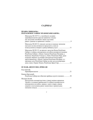 3
САДРЖАЈ
ПРАВНА МИШЉЕЊА
РЕПУБЛИЧКОГ ЈАВНОГ ПРАВОБРАНИЛАШТВА
Мишљење М-1527/11, о могућности да јавно
правобранилаштво преузме кривично гоњење
као заступник оштећеног након одустанка
јавног тужиоца од кривичног гоњења ...................................................9
Мишљење М-443/12, поводом захтева за накнаду трошкова
насталих на име активности предузетих у вези са
незакљученим уговором о јавној набавци услуге ..............................11
Мишљење М-581/12, на предлог закључка Владе Републике
Србије о отуђењу непосредном погодбом непокретне имовине
Републике Србије у Абуџи, Савезна Република Нигерија, у
Кампали, Република Уганда и у Лими, Република Перу, ради
изградње објеката за потребе дипломатско-конзуларног
представништва у Абуџи, Савезна Република Нигерија, и о
признању дуга Републике Србије на име дела купопродајне
цене стана у Херцег Новом, Република Црна Гора............................15
ОГЛЕДИ, ДИСКУСИЈЕ, ПРИКАЗИ
Оља Јовичић,
Правобранилаштво ...............................................................................21
Новица Цветковић,
Република Србија као обвезник враћања одузете имовине...............38
Миланка Белић,
Располагање непокретностима у јавној својини применом
Уредбе о условима прибављања и отуђења непокретности
непосредном погодбом, давања у закуп ствари у јавној
својини и поступцима јавног надметања и прикупљања
писмених понуда ...................................................................................61
 