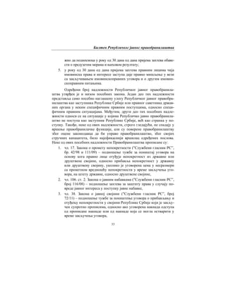 Билтен Републичког јавног правобранилаштва
33
жно да подносиоца у року од 30 дана од дана пријема захтева обаве-
сти о предузетим мерама и њиховом резултату;
5. у року од 30 дана од дана пријема захтева правним лицима чија
имовинска права и интересе заступа даје правно мишљење у вези
са закључивањем имовинскоправних уговора и о другим имовин-
скоправним питањима.
Одређени број надлежности Републичког јавног правобранила-
штва утврђен је и низом посебних закона. Један део тих надлежности
представља само посебно наглашену улогу Републичког јавног правобра-
нилаштва као заступника Републике Србије или правног саветника држав-
них органа у неким специфичним правним поступцима, односно специ-
фичним правним ситуацијама. Међутим, други део тих посебних надле-
жности односи се на ситуације у којима Републичко јавно правобранила-
штво не поступа као заступник Републике Србије, већ као странка у по-
ступку. Такође, неке од ових надлежности, строго гледајући, не спадају у
вршење правобранилачке функције, али су поверене правобранилаштву
због оцене законодавца да би управо правобранилаштво, због својих
стручних капацитета, било најефикаснији вршилац одређених послова.
Неке од ових посебних надлежности Правобранилаштва прописане су:
1. чл. 17. Закона о промету непокретности ("Службени гласник РС”,
бр. 42/98 и 111/09) – подношење тужбе за поништај уговора на
основу кога правно лице отуђује непокретност из државне или
друштвене својине, односно прибавља непокретност у државну
или друштвену својину, уколико је уговорена цена у несразмери
са прометном вредношћу непокретности у време закључења уго-
вора, на штету државне, односно друштвене својине,
2. чл. 106. ст. 2. Закона о јавним набавкама ("Службени гласник РС”,
број 116/08) – подношење захтева за заштиту права у случају по-
вреде јавног интереса у поступку јавне набавке,
3. чл. 38. Закона о јавној својини ("Службени гласник РС”, број
72/11) – подношење тужбе за поништење уговора о прибављању и
отуђењу непокретности у својини Републике Србије који је закљу-
чен супротно прописима, односно ако уговорена накнада одступа
од прописане накнаде или од накнаде која се могла остварити у
време закључења уговора,
 