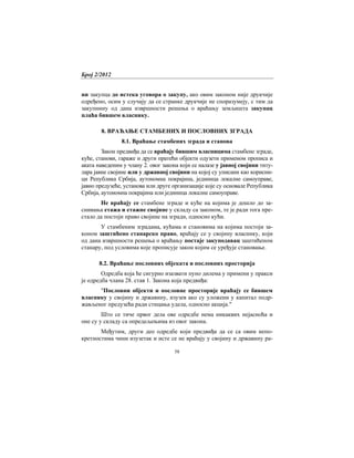 Број 2/2012
58
ни закупца до истека уговора о закупу, ако овим законом није друкчије
одређено, осим у случају да се странке друкчије не споразумеју, с тим да
закупнину од дана извршности решења о враћању земљишта закупац
плаћа бившем власнику.
8. ВРАЋАЊЕ СТАМБЕНИХ И ПОСЛОВНИХ ЗГРАДА
8.1. Враћање стамбених зграда и станова
Закон предвиђа да се враћају бившим власницима стамбене зграде,
куће, станови, гараже и други пратећи објекти одузети применом прописа и
аката наведеним у члану 2. овог закона који се налазе у јавној својини титу-
лара јавне својине или у државној својини на којој су уписани као корисни-
ци Република Србија, аутономна покрајина, јединица локалне самоуправе,
јавно предузеће, установа или друге организације које су основале Република
Србија, аутономна покрајина или јединица локалне самоуправе.
Не враћају се стамбене зграде и куће на којима је дошло до за-
снивања етажа и етажне својине у складу са законом, те је ради тога пре-
стало да постоји право својине на згради, односно кући.
У стамбеним зградама, кућама и становима на којима постоји за-
коном заштићено станарско право, враћају се у својину власнику, који
од дана извршности решења о враћању постаје закуподавац заштићеном
станару, под условима које прописује закон којим се уређује становање.
8.2. Враћање пословних објеката и пословних просторија
Одредба која ће сигурно изазвати пуно дилема у примени у пракси
је одредба члана 28. став 1. Закона која предвиђа:
"Пословни објекти и пословне просторије враћају се бившем
власнику у својину и државину, изузев ако су уложени у капитал подр-
жављеног предузећа ради стицања удела, односно акција."
Што се тиче првог дела ове одредбе нема никаквих нејасноћа и
оне су у складу са опредељењима из овог закона.
Међутим, други део одредбе који предвиђа да се са овим непо-
кретностима чини изузетак и исте се не враћају у својину и државину ра-
 
