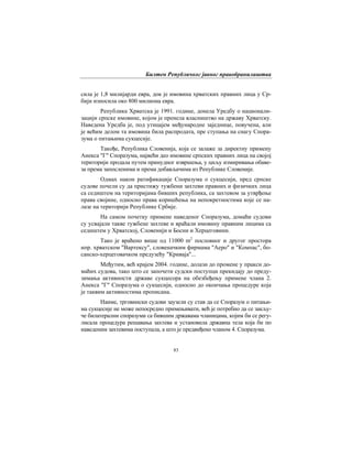 Билтен Републичког јавног правобранилаштва
83
сила је 1,8 милијарди евра, док је имовина хрватских правних лица у Ср-
бији износила око 800 милиона евра.
Република Хрватска је 1991. године, донела Уредбу о национали-
зацији српске имовине, којом је пренела власништво на државу Хрватску.
Наведена Уредба је, под утицајем међународне заједнице, повучена, али
је већим делом та имовина била распродата, пре ступања на снагу Спора-
зума о питањима сукцесије.
Такође, Република Словенија, која се залаже за директну примену
Анекса "Г" Споразума, највећи део имовине српских правних лица на својој
територији продала путем принудног извршења, у циљу измиривања обаве-
за према запосленима и према добављачима из Републике Словеније.
Одмах након ратификације Споразума о сукцесији, пред српске
судове почели су да пристижу тужбени захтеви правних и физичких лица
са седиштем на територијама бивших република, са захтевом за утврђење
права својине, односно права коришћења на непокретностима које се на-
лазе на територији Републике Србије.
На самом почетку примене наведеног Споразума, домаћи судови
су усвајали такве тужбене захтеве и враћали имовину правним лицима са
седиштем у Хрватској, Словенији и Босни и Херцеговини.
Тако је враћено више од 11000 m2
пословног и другог простора
нпр. хрватском "Вартексу", словеначким фирмама "Аеро" и "Компас", бо-
санско-херцеговачком предузећу "Криваја"...
Међутим, већ крајем 2004. године, долази до промене у пракси до-
маћих судова, тако што се започети судски поступци прекидају до преду-
зимања активности државе сукцесора на обезбеђењу примене члана 2.
Анекса "Г" Споразума о сукцесији, односно до окончања процедуре која
је таквим активностима прописана.
Наиме, трговински судови заузели су став да се Споразум о питањи-
ма сукцесије не може непосредно примењивати, већ је потребно да се закљу-
че билатерални споразуми са бившим државама чланицама, којим би се регу-
лисала процедура решавања захтева и установила државна тела која би по
наведеним захтевима поступала, а што је предвиђено чланом 4. Споразума.
 