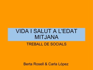 VIDA I SALUT A L'EDAT MITJANA TREBALL DE SOCIALS Berta Rosell & Carla López  