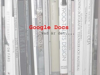 Google Docs vad är det.... 