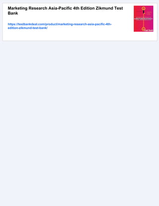 Marketing Research Asia-Pacific 4th Edition Zikmund Test
Bank
https://testbankdeal.com/product/marketing-research-asia-pacific-4th-
edition-zikmund-test-bank/
 