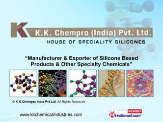 “ Manufacturer & Exporter of Silicone Based Products & Other Specialty Chemicals” 