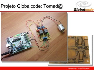 Projeto Globalcode: Tomad@




                             Globalcode – Open4Education
 