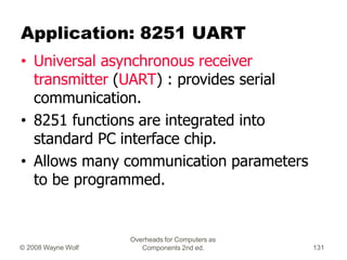Overheads for Computers as
Components 2nd ed.
© 2008 Wayne Wolf 131
Application: 8251 UART
• Universal asynchronous receiv...