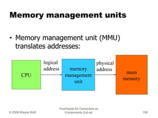 Memory management units
• Memory management unit (MMU)
translates addresses:
CPU
main
memory
memory
management
unit
logica...