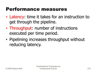 Overheads for Computers as
Components 2nd ed.
© 2008 Wayne Wolf 212
Performance measures
• Latency: time it takes for an i...